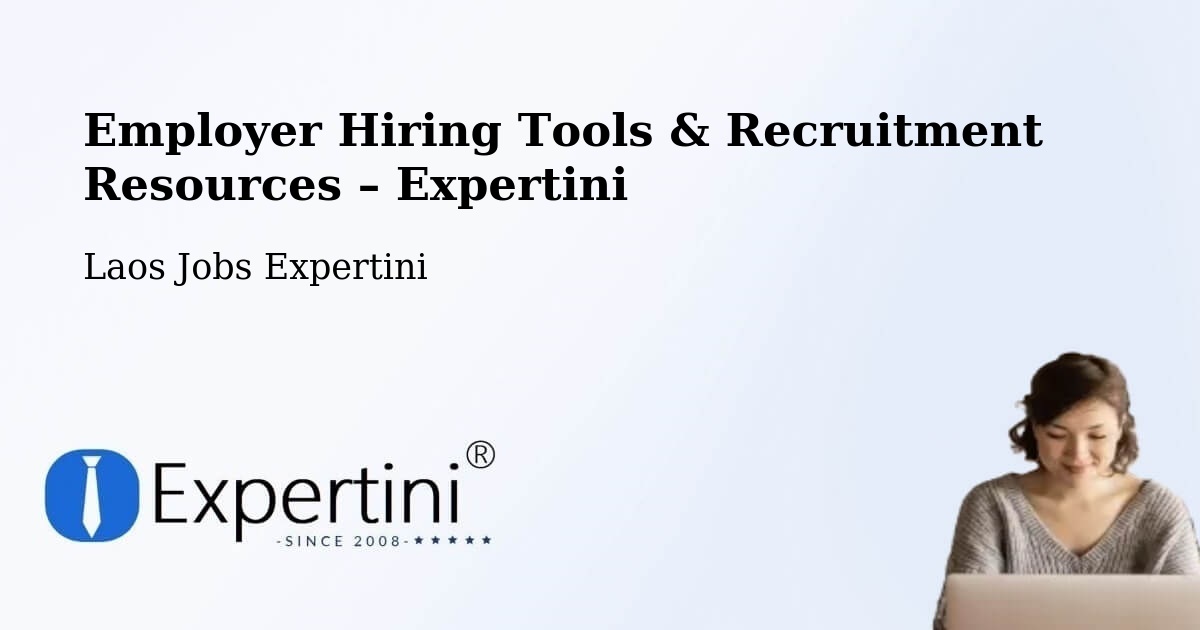 Employer Hiring Tools & Recruitment Resources – Laos - Laos Jobs Expertini