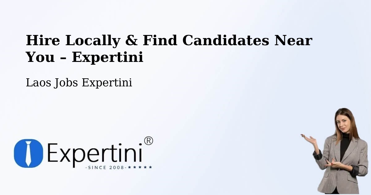 Hire Locally in Laos – Find Qualified Candidates Near You - Laos Jobs Expertini