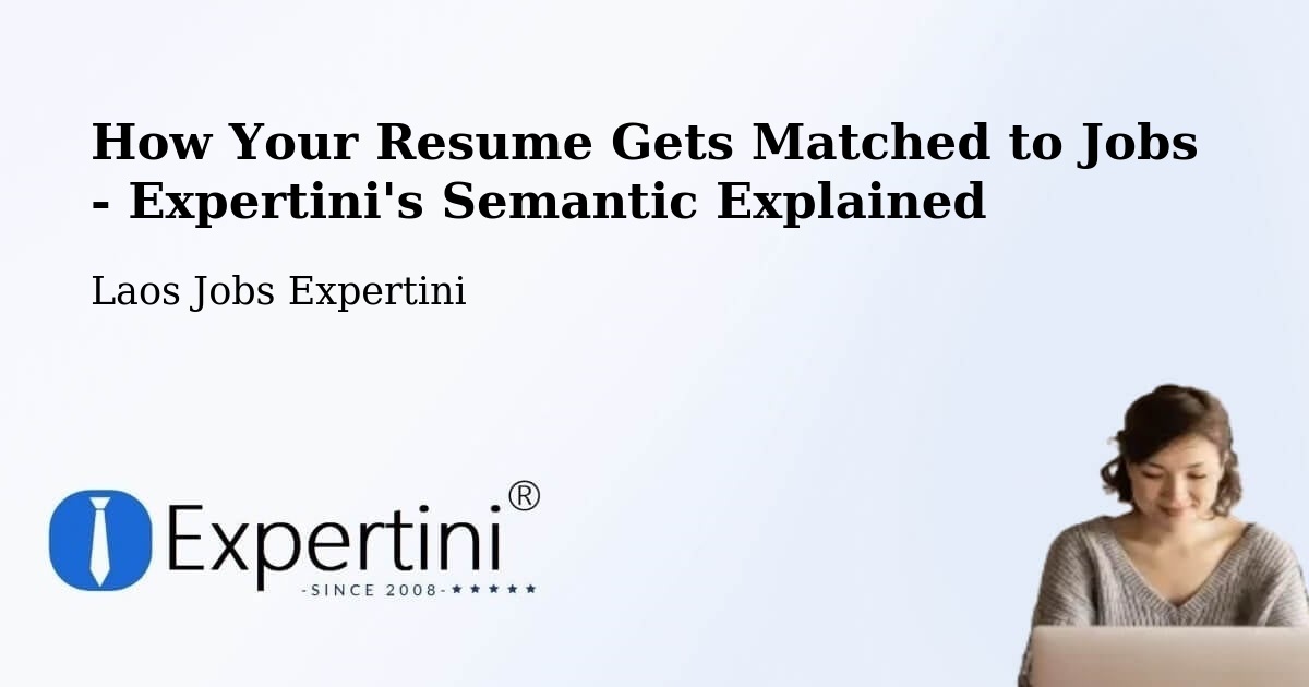 How Your Resume Gets Matched to Jobs - Expertini's Semantic Explained - Laos Jobs Expertini