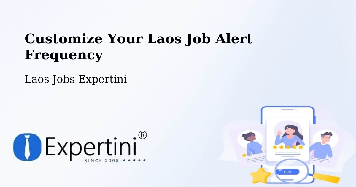 Customize Your Laos Job Alert Frequency - Laos Jobs Expertini
